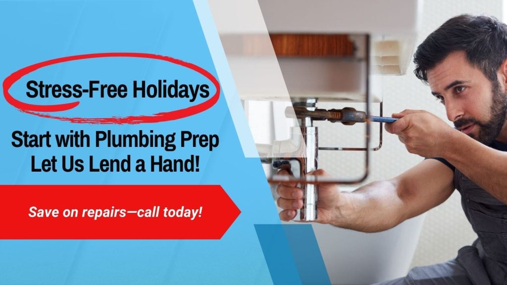 Picture of a plumber working on a sink. The text reads, stress-free holidays start with plumbing prep. Let us lend a hand. Sav on repairs-call today!